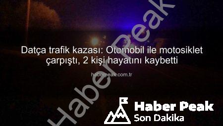 Datça trafik kazası: Otomobil ile motosiklet çarpıştı, 2 kişi hayatını kaybetti