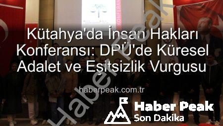 Kütahya’da İnsan Hakları Konferansı: DPÜ’de Küresel Adalet ve Eşitsizlik Vurgusu