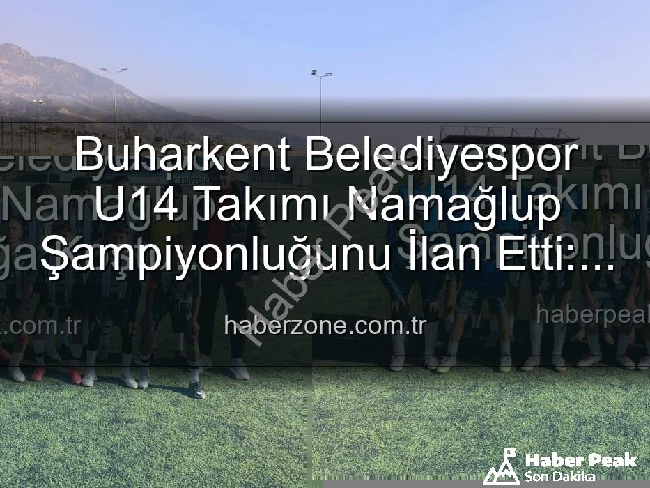 Buharkent Belediyespor U14 - Buharkent Belediyespor U14 Takımı Namağlup Şampiyonluğa Koştu: Pamukspor Maçıyla Şampiyonluk Tescillendi!