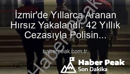 İzmir’de Yıllarca Aranan Hırsız Yakalandı: 42 Yıllık Cezasıyla Polisin Radarına Takıldı