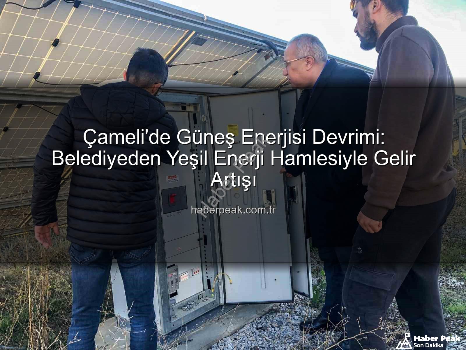 Çameli güneş enerjisi - Çameli'de Güneş Enerjisi Devrimi: Belediyeden Yeşil Enerji Hamlesiyle Gelir Artışı
