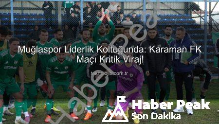 Muğlaspor Liderlik Koltuğunu Sağlamlaştırıyor: Karaman FK Karşısında Kritik Randevu!