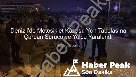 Denizli’de Motosiklet Kazası: Yön Tabelasına Çarpan Sürücü ve Yolcu Yaralandı