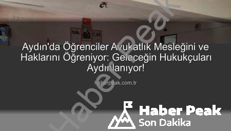 Aydın’da Öğrenciler Avukatlık Mesleğini ve Haklarını Öğreniyor: Geleceğin Hukukçuları Aydınlanıyor!