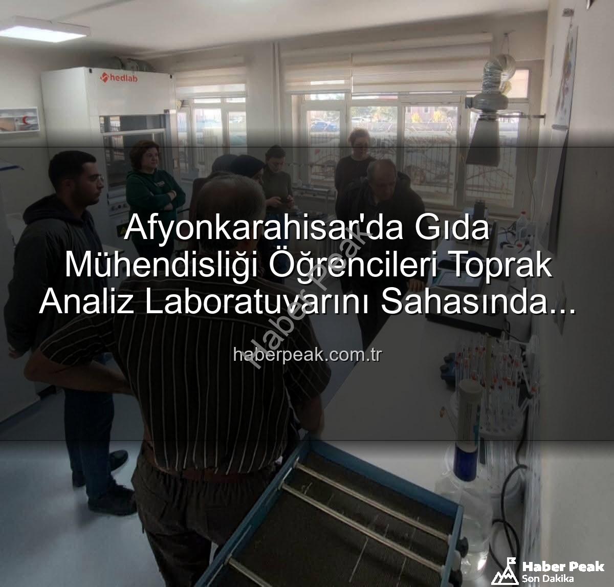 toprak analiz laboratuvarı - Afyonkarahisar'da Gıda Mühendisliği Öğrencileri Toprak Analiz Laboratuvarını Sahasında İnceledi
