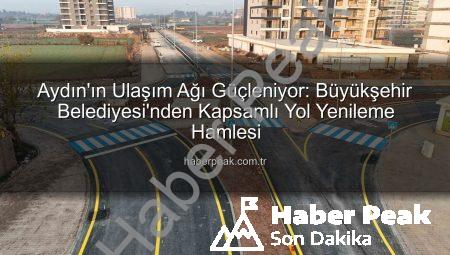 Aydın’ın Ulaşım Ağı Güçleniyor: Büyükşehir Belediyesi’nden Kapsamlı Yol Yenileme Hamlesi
