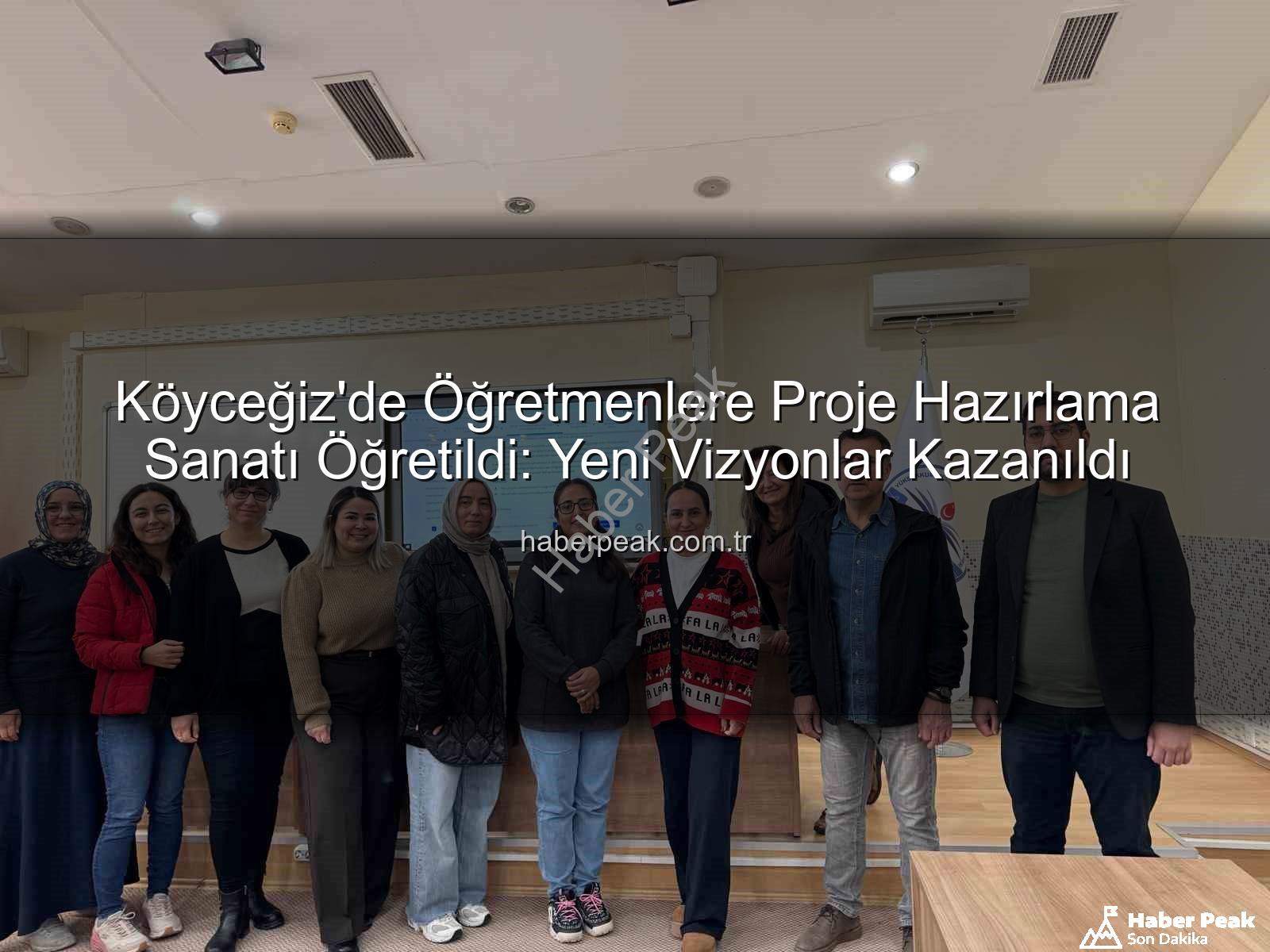 Proje hazırlama eğitimi - Köyceğiz'de Öğretmenlere Proje Hazırlama Sanatı Öğretildi: Yeni Vizyonlar Kazanıldı