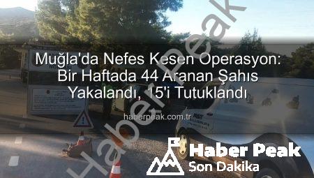 Muğla’da Nefes Kesen Operasyon: Bir Haftada 44 Aranan Şahıs Yakalandı, 15’i Tutuklandı