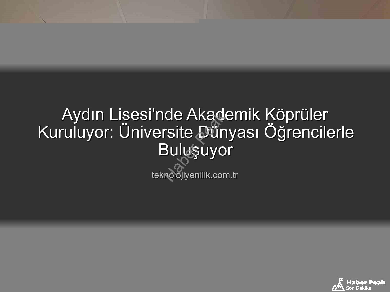 akademisyenlerle buluşma - Aydın Lisesi'nden Akademik Vizyon: Öğrenciler Üniversiteyle Buluşuyor