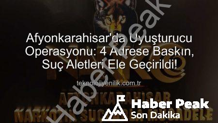 Afyonkarahisar’da Nefes Kesen Uyuşturucu Operasyonu: 4 Adrese Baskın, Çok Sayıda Maddi Delil Ele Geçirildi