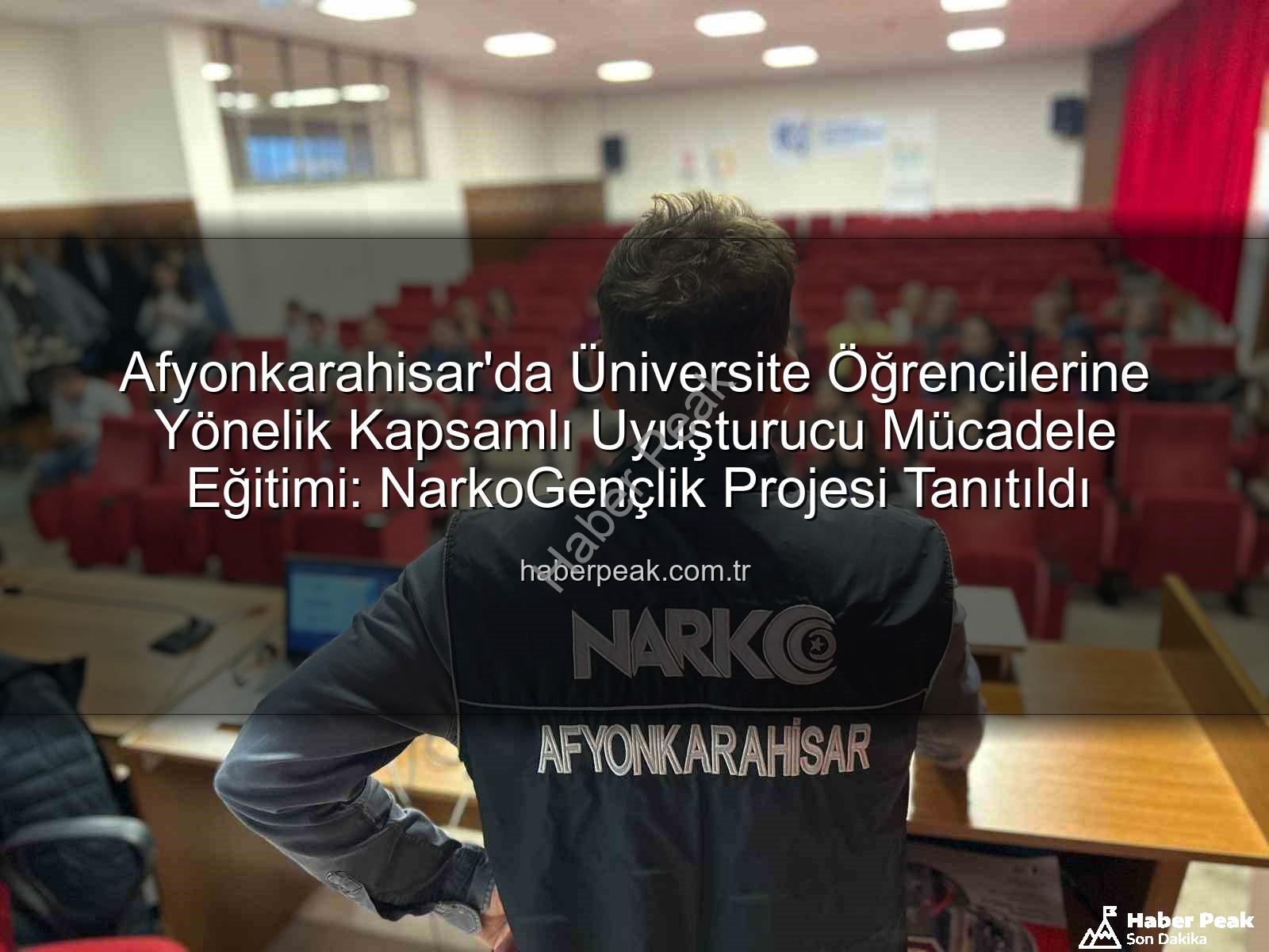 uyuşturucu mücadele eğitimi - Afyonkarahisar'da Üniversite Öğrencilerine Yönelik Kapsamlı Uyuşturucu Mücadele Eğitimi: NarkoGençlik Projesi Tanıtıldı