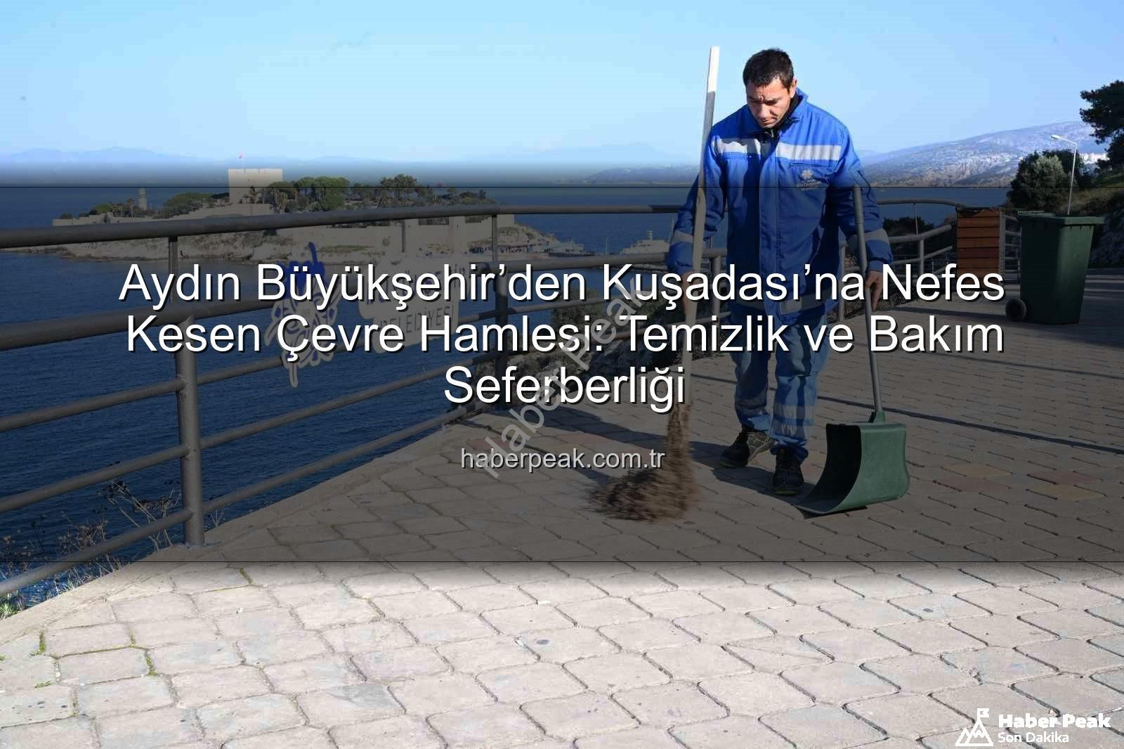 Kuşadası çevre temizliği - Aydın Büyükşehir’den Kuşadası’na Nefes Kesen Çevre Hamlesi: Temizlik ve Bakım Seferberliği