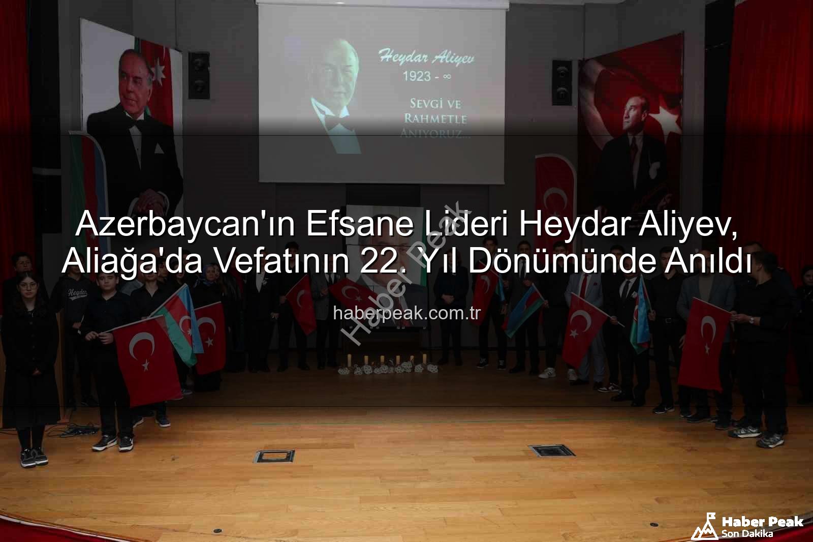 Heydar Aliyev Aliağa - Azerbaycan'ın Efsane Lideri Heydar Aliyev, Aliağa'da Vefatının 22. Yıl Dönümünde Anıldı