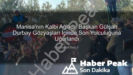 Manisa’nın Kalbi Ağladı: Başkan Gülşah Durbay Gözyaşları İçinde Son Yolculuğuna Uğurlandı