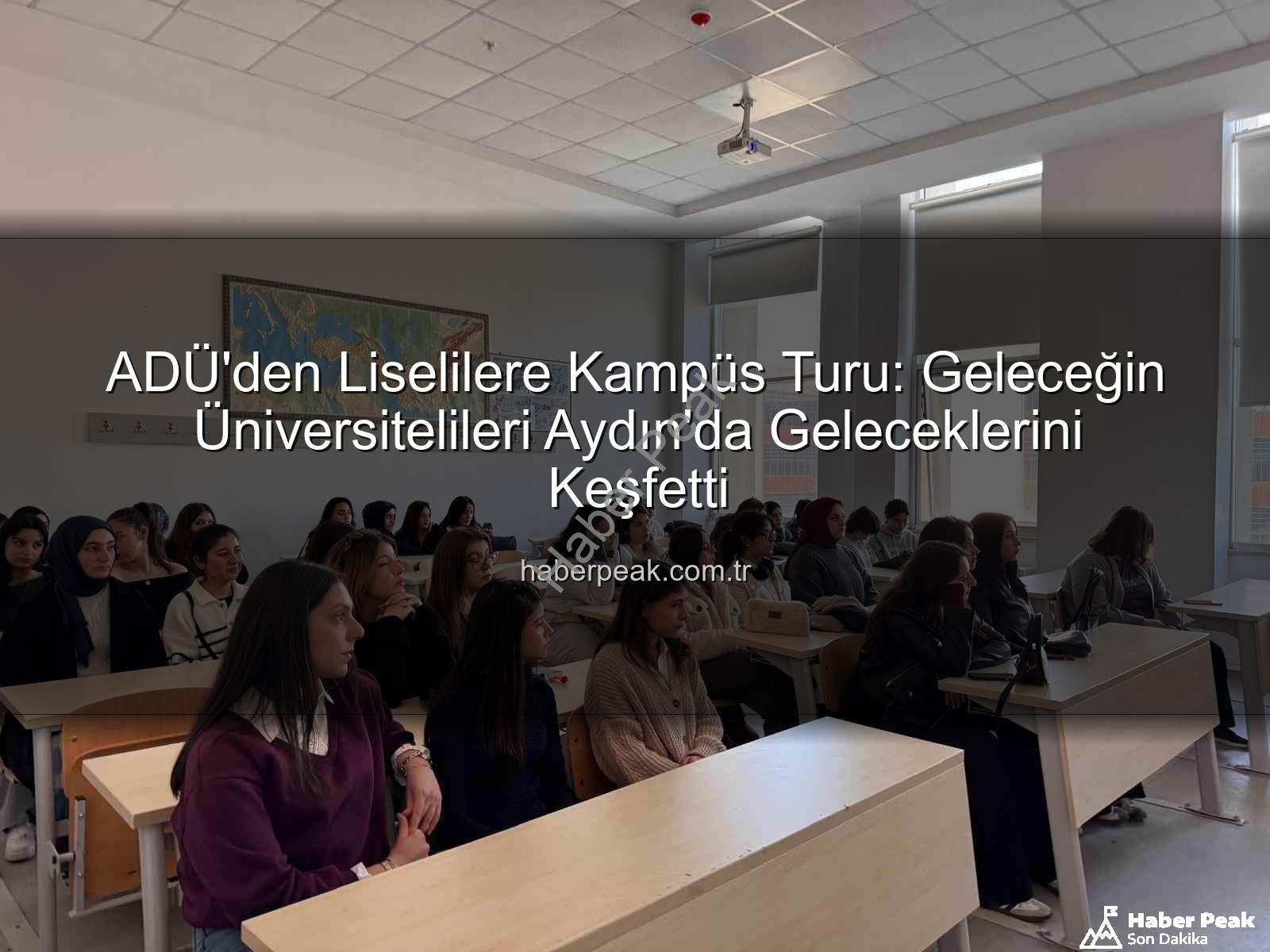 ADÜ kampüs tanıtımı - ADÜ'den Liselilere Kampüs Turu: Geleceğin Üniversitelileri Aydın'da Geleceklerini Keşfetti
