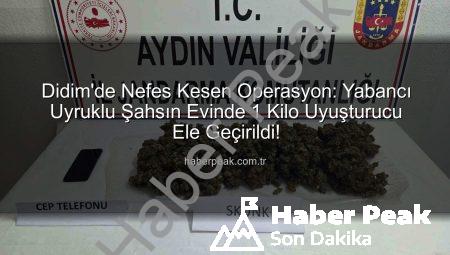 Didim’de Nefes Kesen Operasyon: Yabancı Uyruklu Şahsın Evinde 1 Kilo Uyuşturucu Ele Geçirildi!