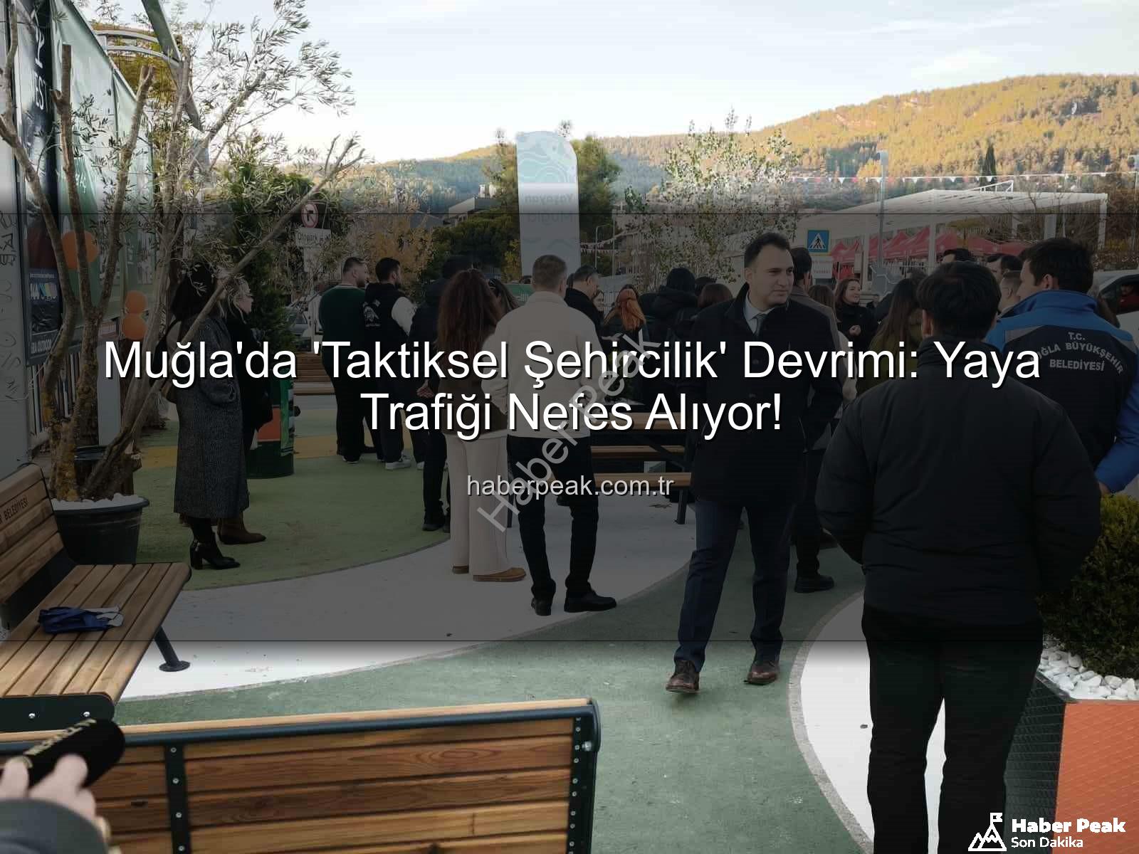 taktiksel şehircilik - Muğla'da 'Taktiksel Şehircilik' Devrimi: Yaya Trafiği Nefes Alıyor!