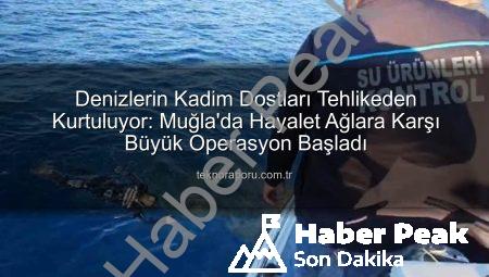 Muğla Denizleri Hayalet Ağlardan Arınıyor: Kapsamlı Temizlik Operasyonu Başladı