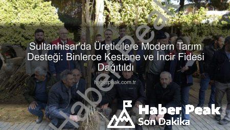 Sultanhisar’da Üreticilere Modern Tarım Desteği: Binlerce Kestane ve İncir Fidesi Dağıtıldı