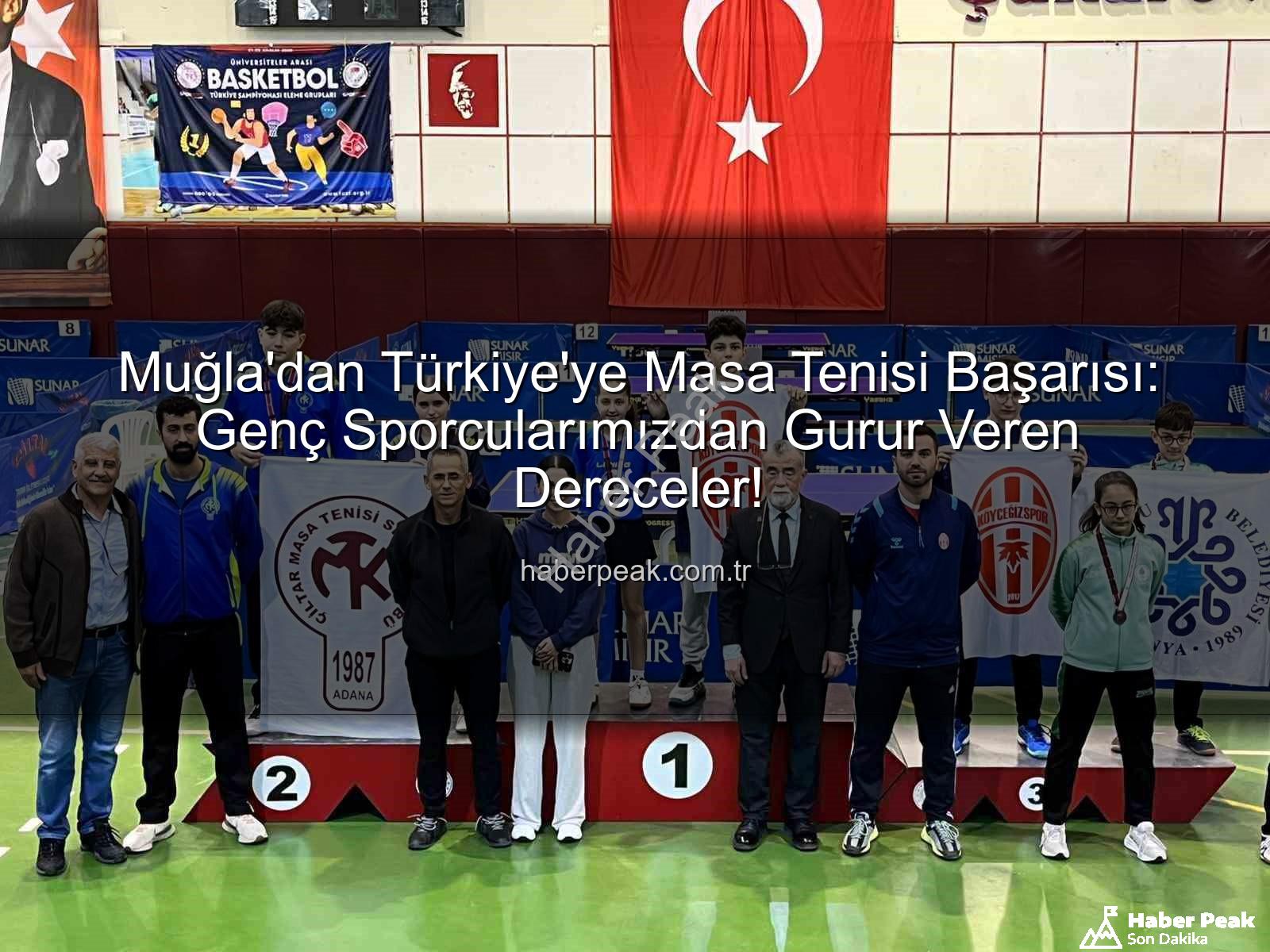 Muğla masa tenisi - Muğla'dan Türkiye'ye Masa Tenisi Başarısı: Genç Sporcularımızdan Gurur Veren Dereceler!