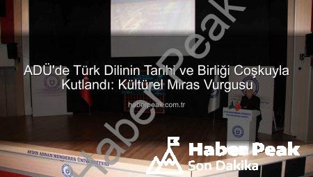 ADÜ’de Türk Dilinin Tarihi ve Birliği Coşkuyla Kutlandı: Kültürel Miras Vurgusu