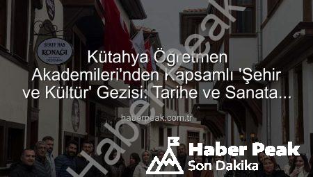 Kütahya Öğretmen Akademileri’nden Kapsamlı ‘Şehir ve Kültür’ Gezisi: Tarihe ve Sanata Yolculuk