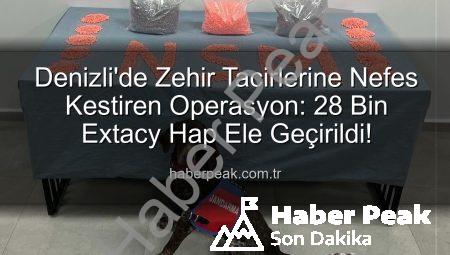 Denizli’de Zehir Tacirlerine Nefes Kestiren Operasyon: 28 Bin Extacy Hap Ele Geçirildi!