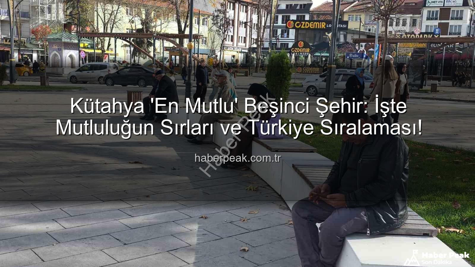 Kütahya en mutlu şehir - Kütahya 'En Mutlu' Beşinci Şehir: İşte Mutluluğun Sırları ve Türkiye Sıralaması!