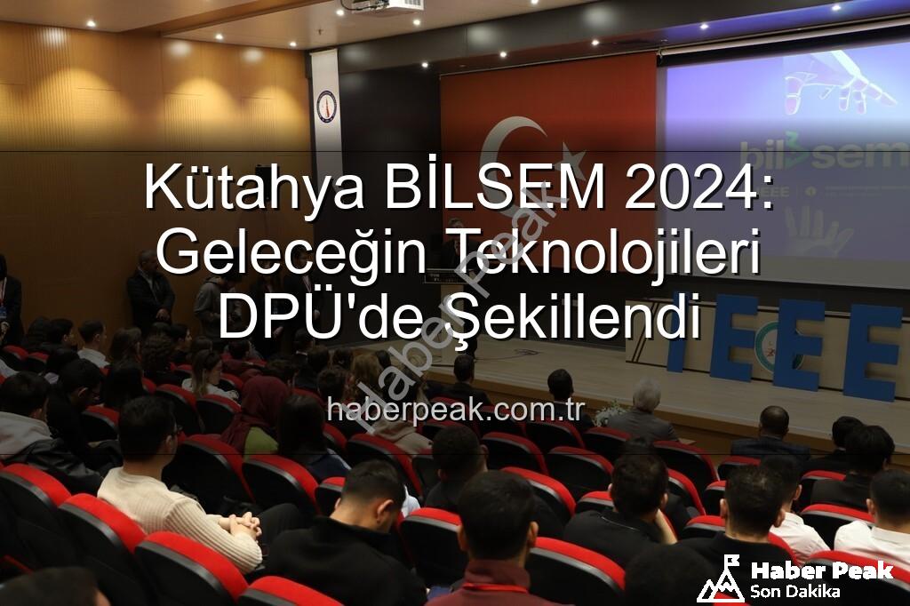 Kütahya Bilişim Semineri - Kütahya BİLSEM 2024: Geleceğin Teknolojileri DPÜ'de Şekillendi