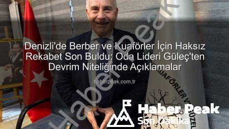 Denizli’de Berber ve Kuaförler İçin Haksız Rekabet Son Buldu: Oda Lideri Güleç’ten Devrim Niteliğinde Açıklamalar