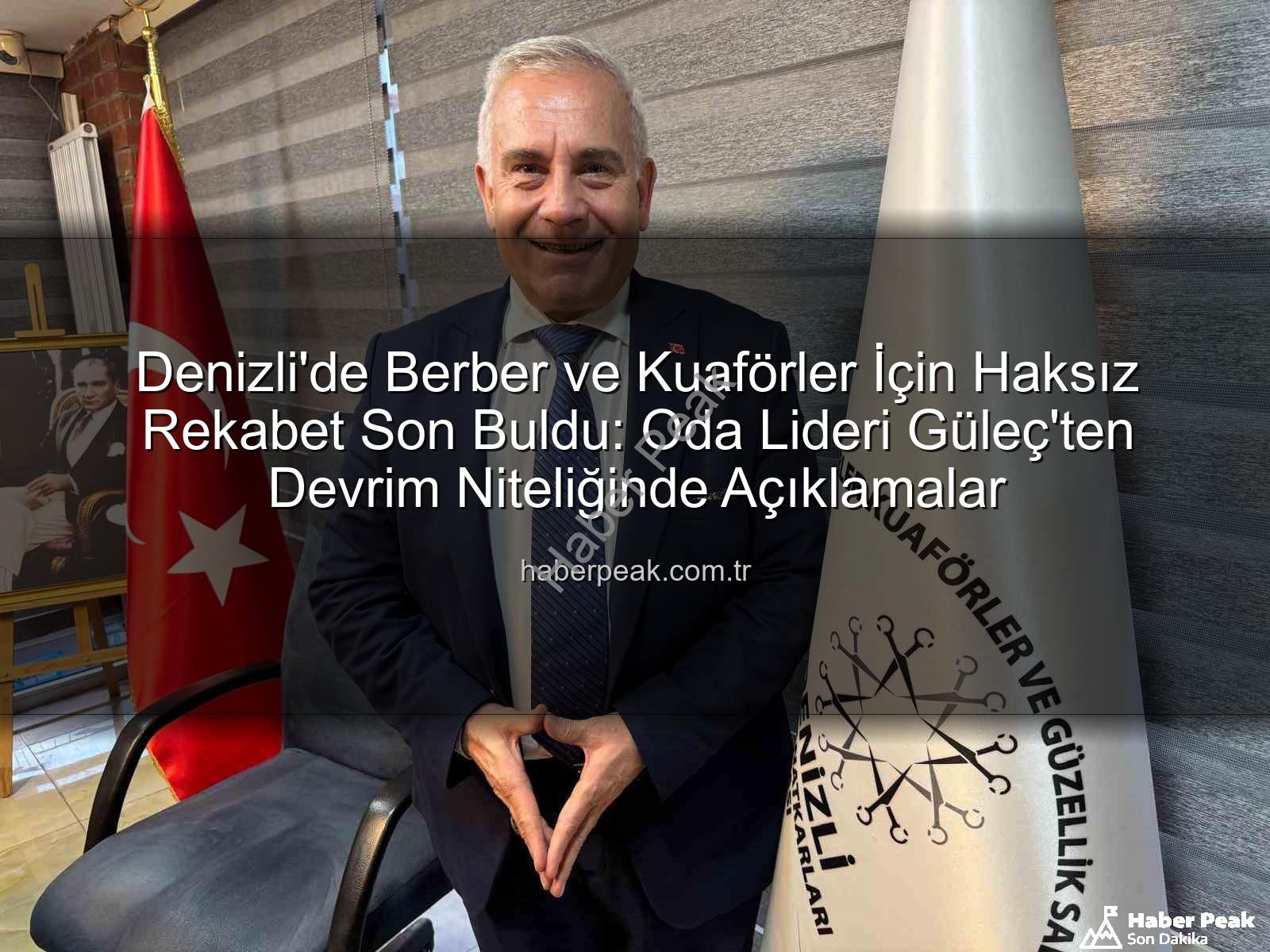 haksız rekabet - Denizli'de Berber ve Kuaförler İçin Haksız Rekabet Son Buldu: Oda Lideri Güleç'ten Devrim Niteliğinde Açıklamalar