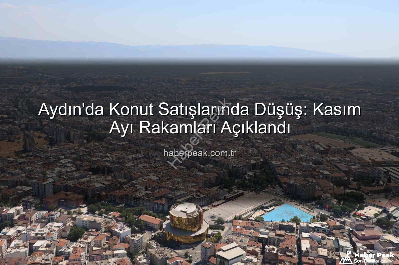 Aydın konut satışları - Aydın'da Konut Satışlarında Düşüş: Kasım Ayı Rakamları Açıklandı