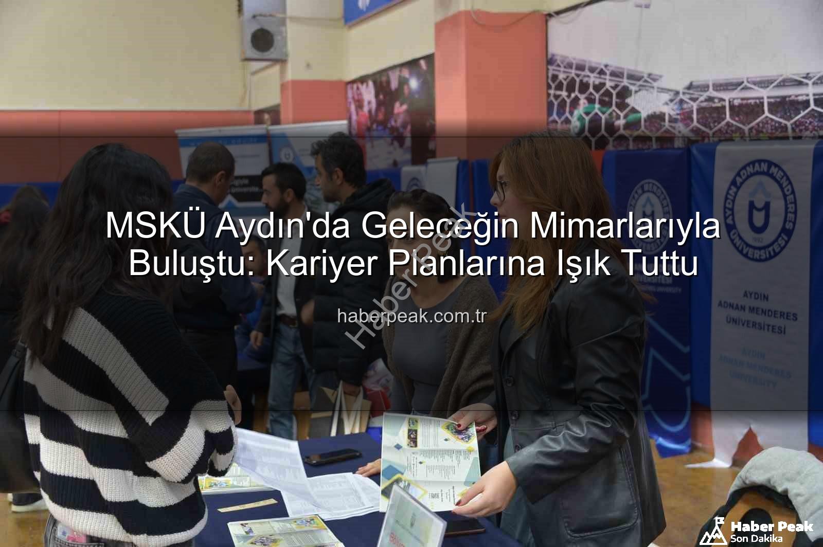 MSKÜ Aydın'da - MSKÜ Aydın'da Geleceğin Mimarlarıyla Buluştu: Kariyer Planlarına Işık Tuttu