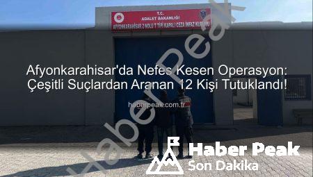 Afyonkarahisar’da Nefes Kesen Operasyon: Çeşitli Suçlardan Aranan 12 Kişi Tutuklandı!