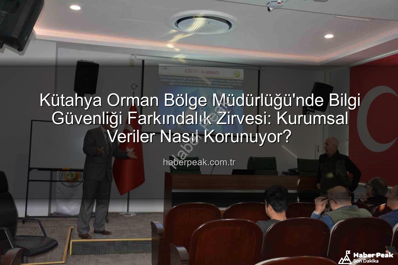 bilgi güvenliği farkındalık - Kütahya Orman Bölge Müdürlüğü'nde Bilgi Güvenliği Farkındalık Zirvesi: Kurumsal Veriler Nasıl Korunuyor?