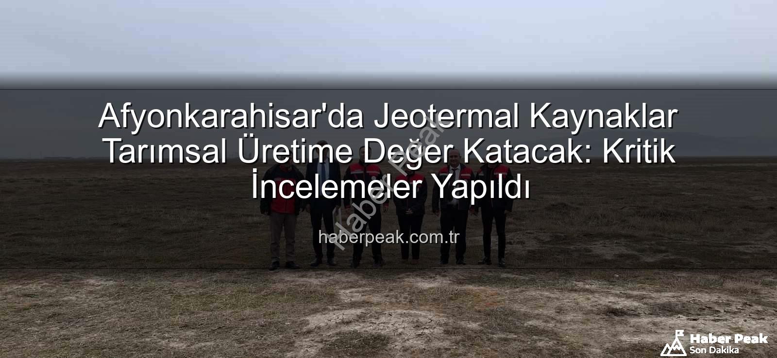 jeotermal sondaj kuyuları - Afyonkarahisar'da Jeotermal Kaynaklar Tarımsal Üretime Değer Katacak: Kritik İncelemeler Yapıldı