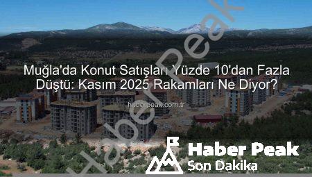 Muğla’da Konut Satışları Yüzde 10’dan Fazla Düştü: Kasım 2025 Rakamları Ne Diyor?