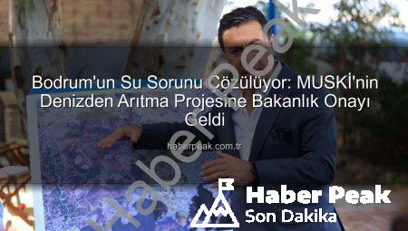 Bodrum’un Su Sorunu Çözülüyor: MUSKİ’nin Denizden Arıtma Projesine Bakanlık Onayı Geldi