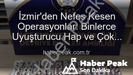 İzmir’den Nefes Kesen Operasyonlar: Binlerce Uyuşturucu Hap ve Çok Sayıda Silah Ele Geçirildi, 329 Firari Zanlı Yakalandı