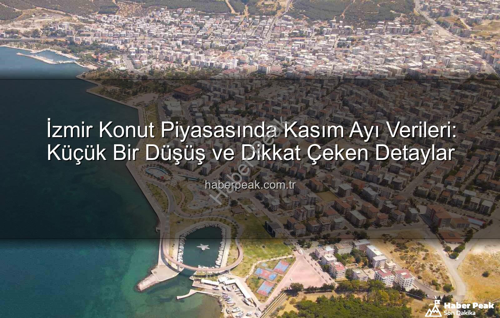 İzmir konut satışları - İzmir Konut Piyasasında Kasım Ayı Verileri: Küçük Bir Düşüş ve Dikkat Çeken Detaylar
