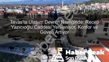 Tavas’ta Ulaşım Devrim Niteliğinde: Recep Yazıcıoğlu Caddesi Yenileniyor, Konfor ve Güven Artıyor