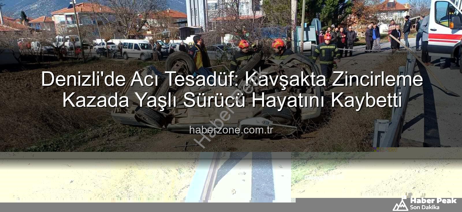 Denizli'de kaza - Denizli'de Kavşakta Feci Kaza: Yaşlı Sürücü Hayatını Kaybetti, Araçlar Paramparça Oldu