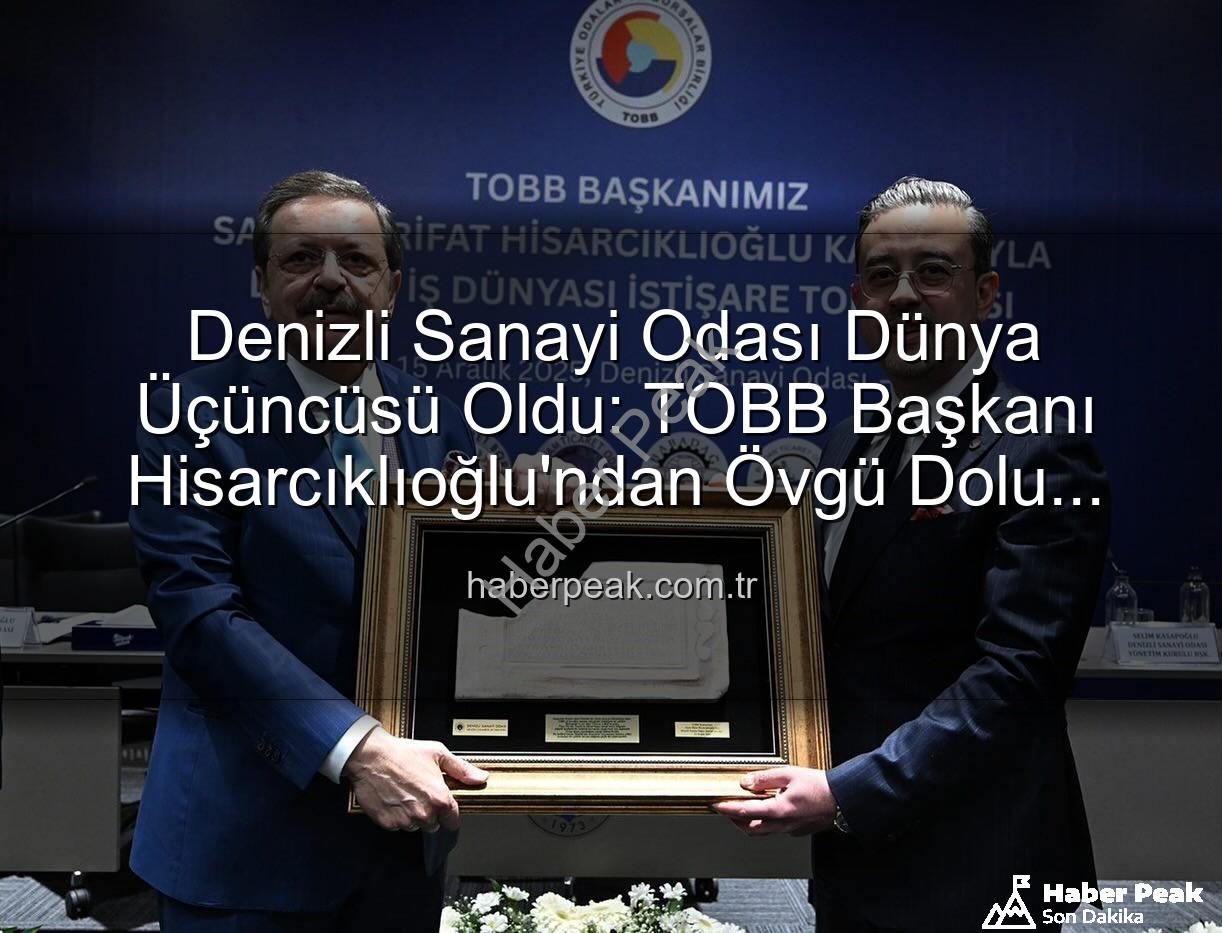 Denizli Sanayi Odası - Denizli Sanayi Odası Dünya Üçüncüsü Oldu: TOBB Başkanı Hisarcıklıoğlu'ndan Övgü Dolu Açıklamalar