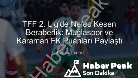 TFF 2. Lig’de Nefes Kesen Beraberlik: Muğlaspor ve Karaman FK Puanları Paylaştı