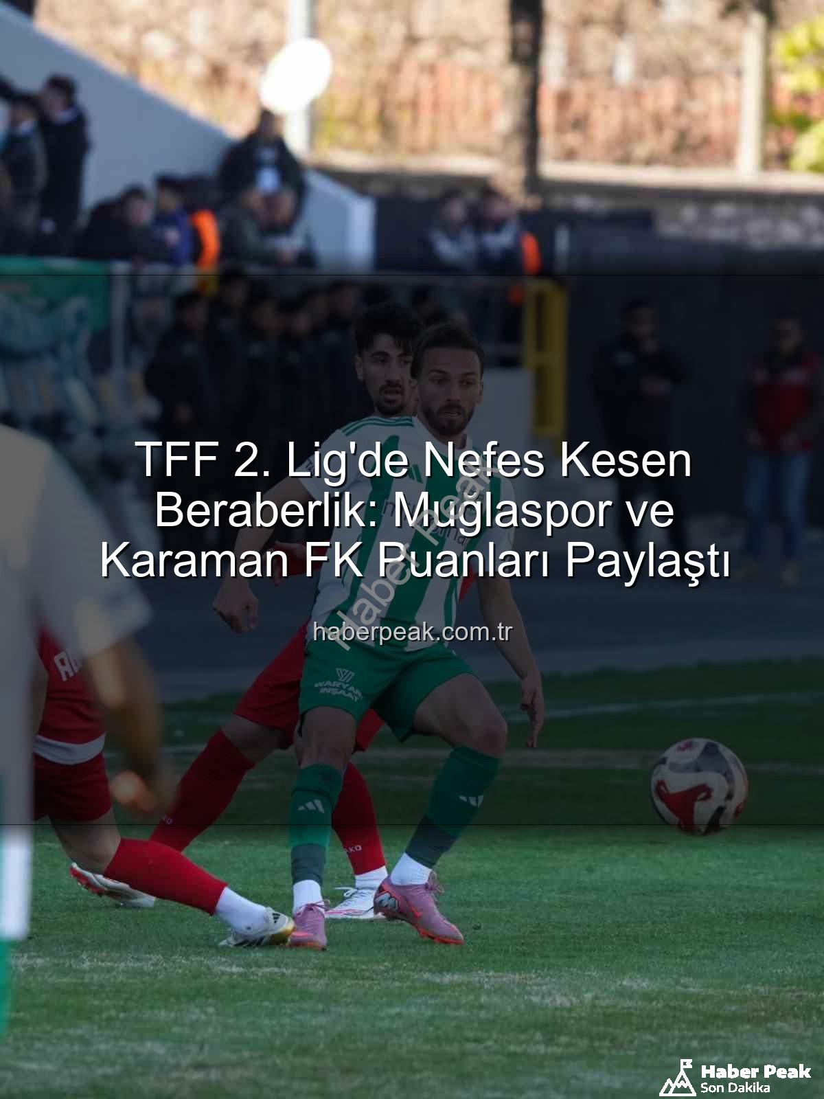 TFF 2. Lig - TFF 2. Lig'de Nefes Kesen Beraberlik: Muğlaspor ve Karaman FK Puanları Paylaştı