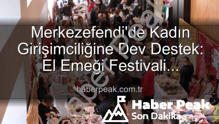 Merkezefendi’de Kadın Girişimciliğine Dev Destek: El Emeği Festivali Başlıyor!