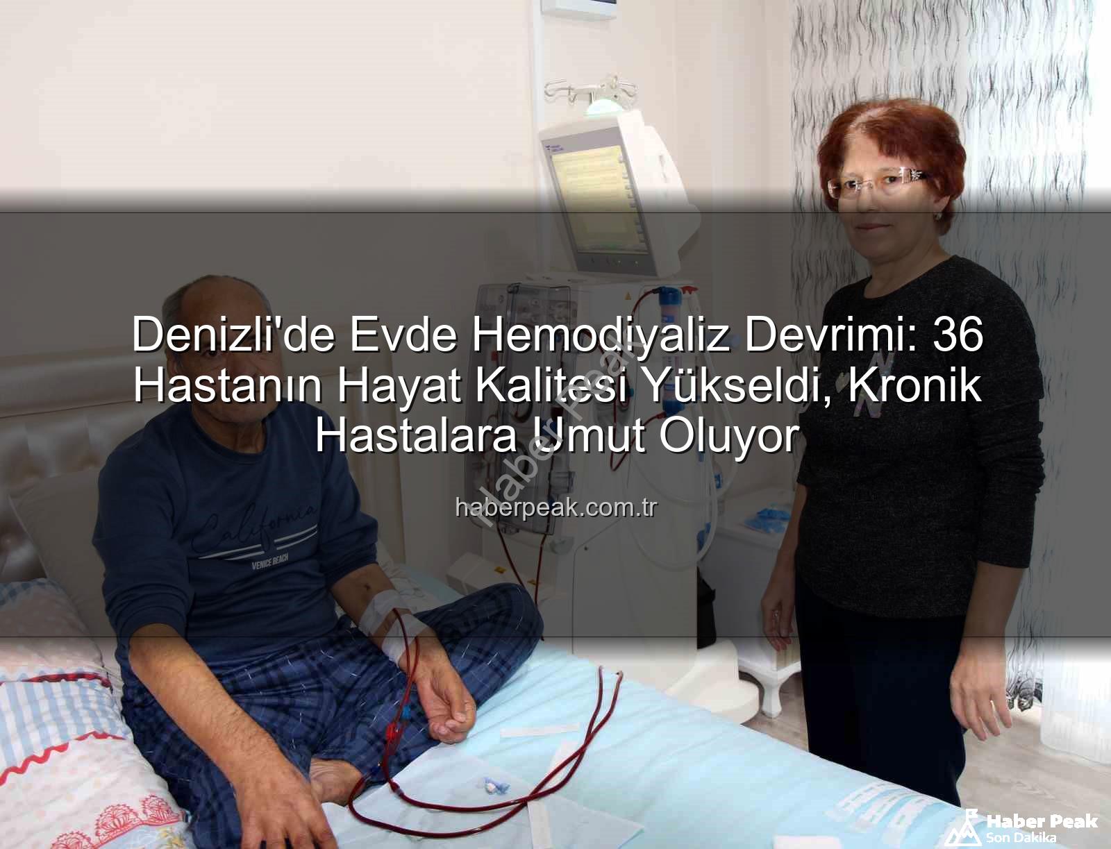 evde hemodiyaliz - Denizli'de Evde Hemodiyaliz Devrimi: 36 Hastanın Hayat Kalitesi Yükseldi, Kronik Hastalara Umut Oluyor