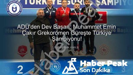 ADÜ’den Dev Başarı: Muhammet Emin Çakır Grekoromen Güreşte Türkiye Şampiyonu!