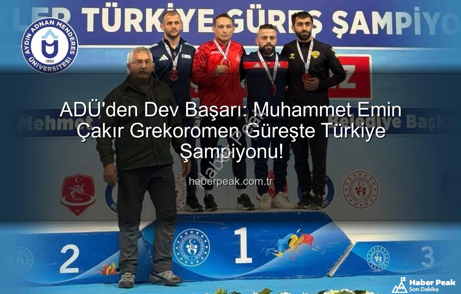 Muhammet Emin Çakır - ADÜ'den Dev Başarı: Muhammet Emin Çakır Grekoromen Güreşte Türkiye Şampiyonu!