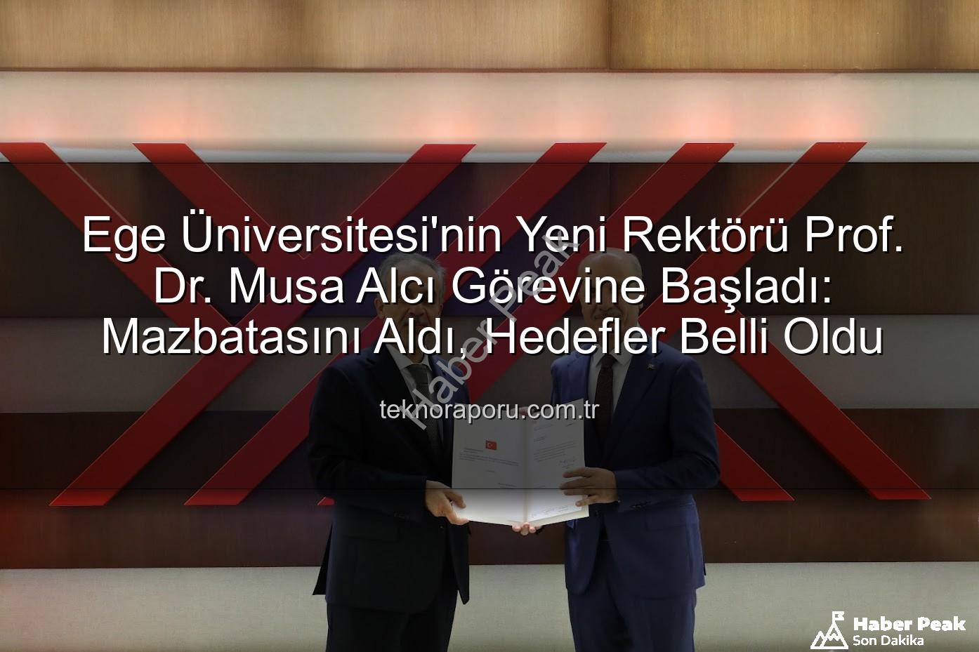 Ege Üniversitesi'nde Yeni Dönem: Prof. Dr. Musa Alcı Mazbatasını Aldı, Vizyonunu Açıkladı